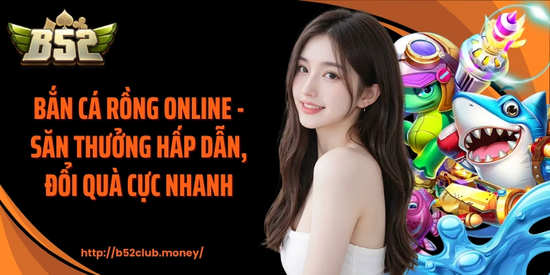 Bắn cá rồng online