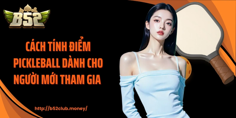 Cách tính điểm pickleball dành cho người mới tham gia 